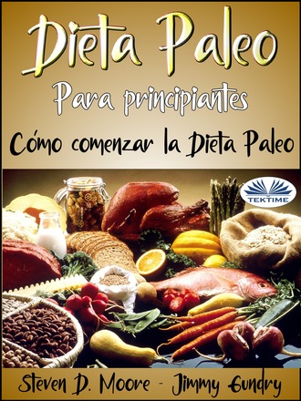 Dieta Paleo Para Principiantes: Cómo Comenzar La Dieta Paleo. Jimmy Gundry
