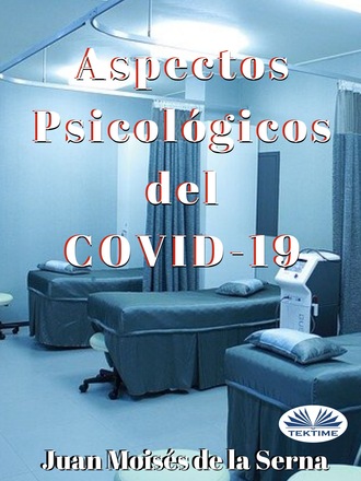 Dr. Juan Mois?s De La Serna. Aspectos Psicol?gicos Del COVID-19