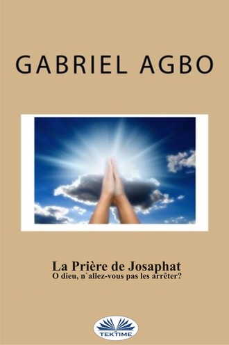Gabriel Agbo. La Pri?re De Josaphat : ”O Dieu, N'Allez-Vous Pas Les Arr?ter ?”