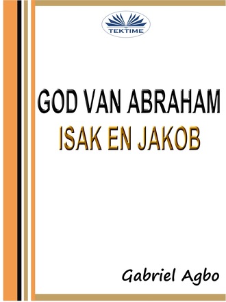 Gabriel Agbo. God Van Abraham, Isak En Jakob
