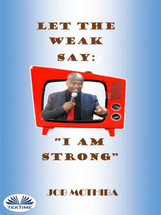 Let The Weak Say:. Job Mothiba