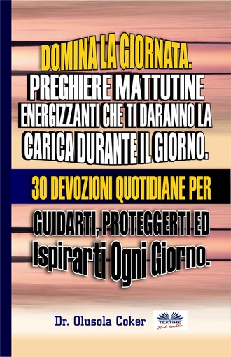 Domina La Giornata.  Preghiere Mattutine  Energizzanti Che Ti Daranno La Carica Durante Il Giorno.. 