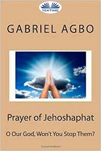 Prayer Of Jehoshaphat: ”O Our God, Won'T You Stop Them?”. 