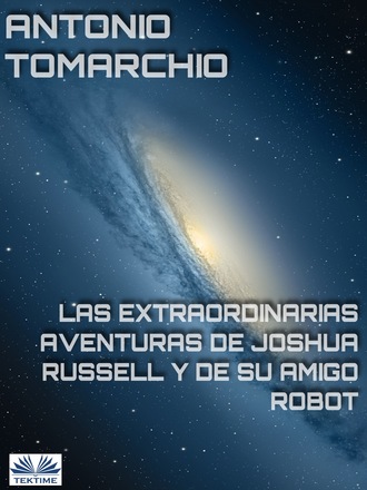 Las Extraordinarias Aventuras De Joshua Russell Y De Su Amigo Robot. Antonio Tomarchio