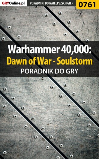 Grzegorz Oreł «O.R.E.L.». Warhammer 40,000: Dawn of War - Soulstorm