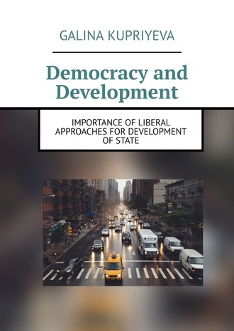 Galina Kupriyeva. Democracy and Development. Importance of liberal approaches for development of State