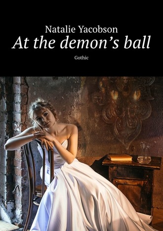 Natalie Yacobson. At the demon’s ball. Gothic
