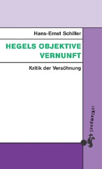 Hans-Ernst Schiller. Hegels objektive Vernunft