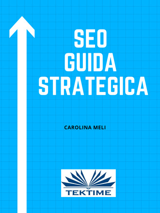 Carolina Meli. SEO – Guida Strategica