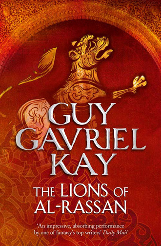 Guy Gavriel Kay. The Lions of Al-Rassan
