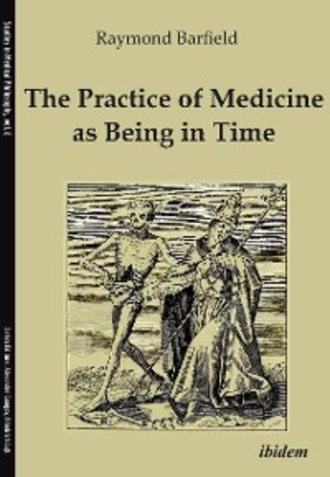 Raymond C. Barfield. The Practice of Medicine as Being in Time