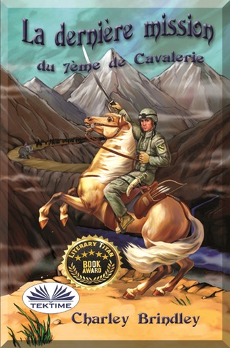Charley Brindley. La Dernière Mission Du 7ème De Cavalerie