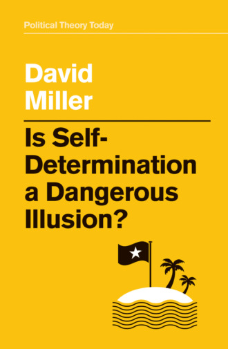David  Miller. Is Self-Determination a Dangerous Illusion?