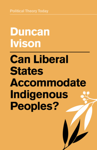 Duncan Ivison. Can Liberal States Accommodate Indigenous Peoples?