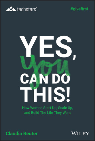 Claudia Reuter. Yes, You Can Do This! How Women Start Up, Scale Up, and Build The Life They Want