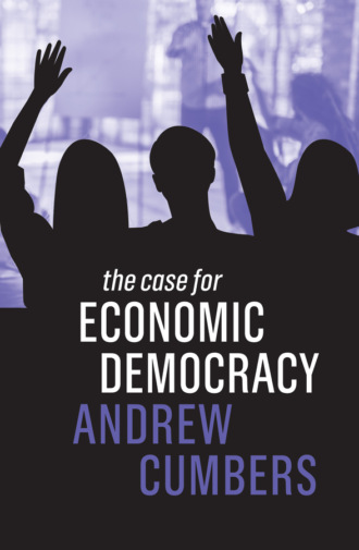 Andrew Cumbers. The Case for Economic Democracy