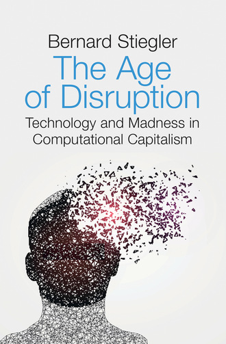 Bernard  Stiegler. The Age of Disruption