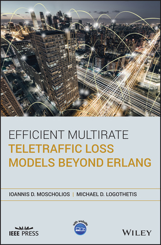 Ioannis D. Moscholios. Efficient Multirate Teletraffic Loss Models Beyond Erlang