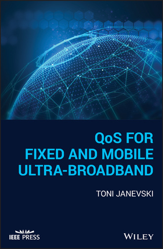 Toni Janevski. QoS for Fixed and Mobile Ultra-Broadband