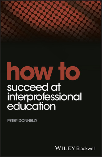 Peter Donnelly. How to Succeed at Interprofessional Education