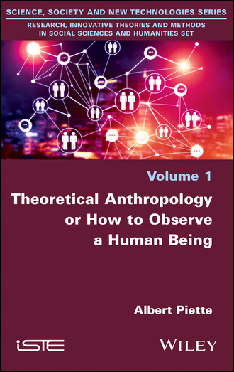 Albert Piette. Theoretical Anthropology or How to Observe a Human Being
