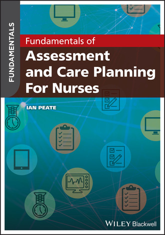 Ian  Peate. Fundamentals of Assessment and Care Planning for Nurses