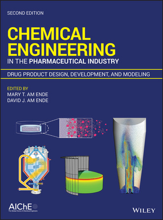 Группа авторов. Chemical Engineering in the Pharmaceutical Industry