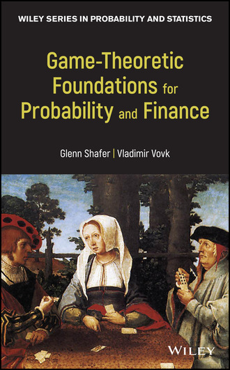 Glenn Shafer. Game-Theoretic Foundations for Probability and Finance