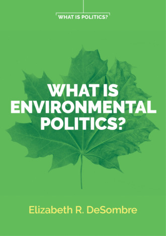 What is Environmental Politics?. Elizabeth R. DeSombre