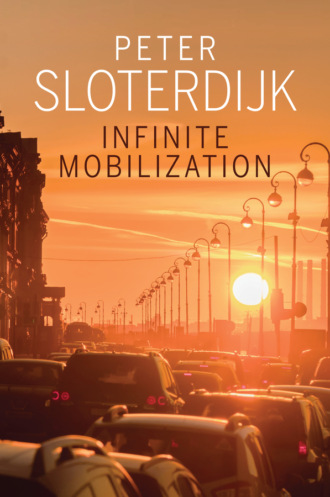 Peter  Sloterdijk. Infinite Mobilization