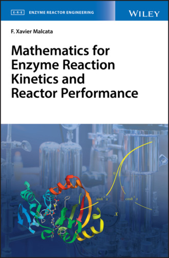F. Xavier Malcata. Mathematics for Enzyme Reaction Kinetics and Reactor Performance