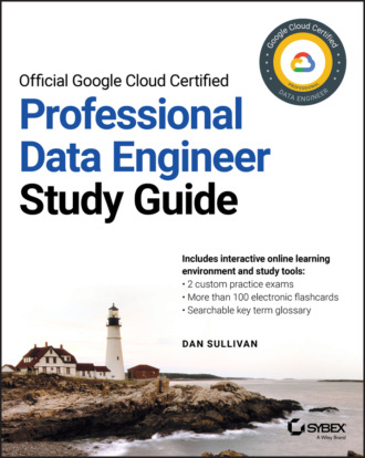 Dan Sullivan. Official Google Cloud Certified Professional Data Engineer Study Guide