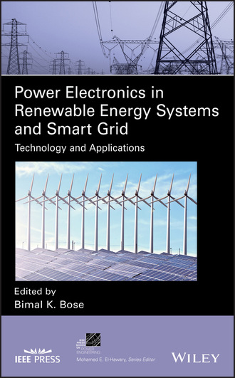 Bimal K. Bose. Power Electronics in Renewable Energy Systems and Smart Grid