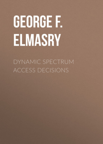 George F. Elmasry. Dynamic Spectrum Access Decisions