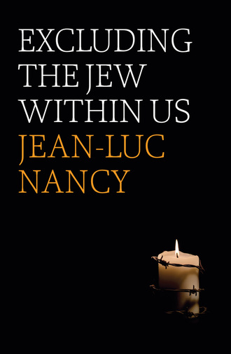 Jean-Luc Nancy. Excluding the Jew Within Us