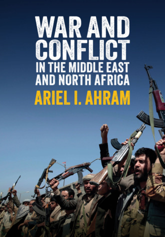 Ariel I. Ahram. War and Conflict in the Middle East and North Africa