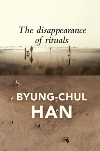 Byung-Chul Han. The Disappearance of Rituals