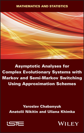 Yaroslav Chabanyuk. Asymptotic Analyses for Complex Evolutionary Systems with Markov and Semi-Markov Switching Using Approximation Schemes