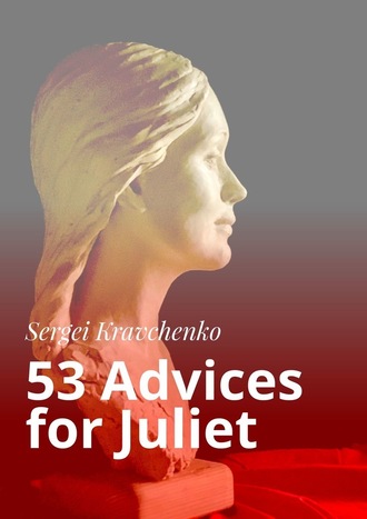 Sergei Kravchenko. 53 Advices for Juliet