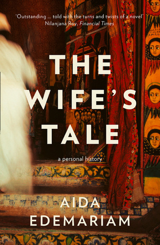 Aida Edemariam. The Wife’s Tale