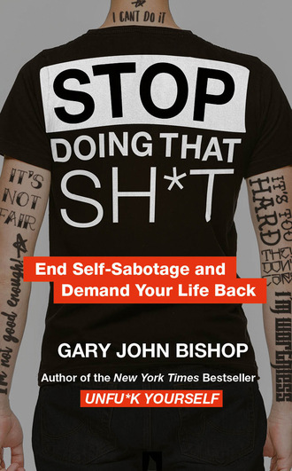 Gary John Bishop. Stop Doing That Sh*t