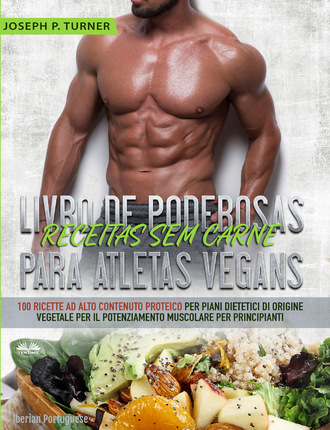 Joseph P. Turner. Livro De Poderosas Receitas Sem Carne Para Atletas Vegans