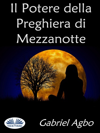 Il Potere Della Preghiera Di Mezzanotte. Gabriel Agbo