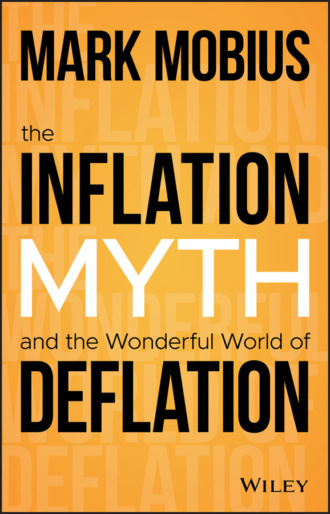 Mark Mobius. The Inflation Myth and the Wonderful World of Deflation