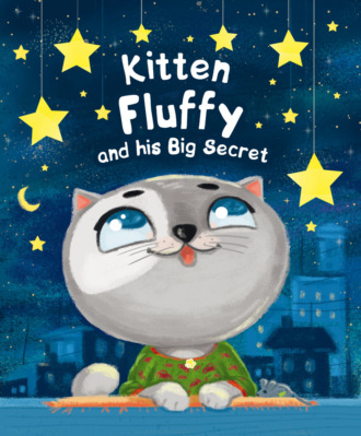 Kitten Fluffy and his Big Secret. 