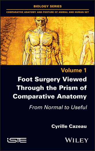 Cyrille Cazeau. Foot Surgery Viewed Through the Prism of Comparative Anatomy