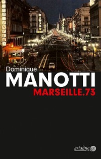 Dominique  Manotti. Marseille.73