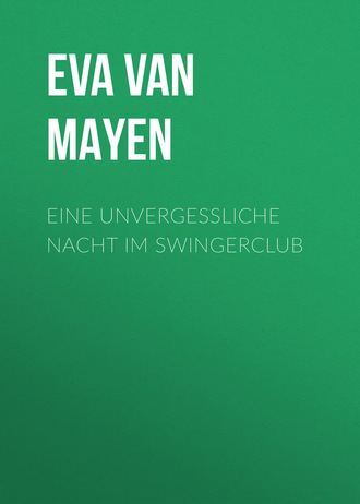Eva van Mayen. Eine unvergessliche Nacht im Swingerclub