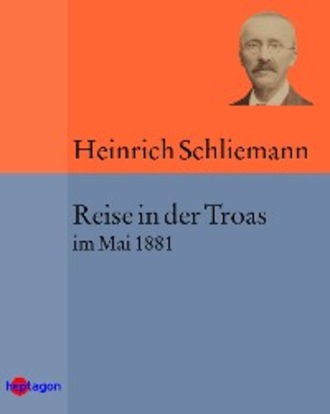 Heinrich  Schliemann. Reise in der Troas