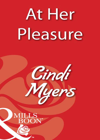 Cindi Myers. At Her Pleasure